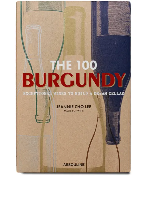 Assouline The 100: Burgundy Exceptional Wines to Build a Dream Cellar Neutrals 9781614288084